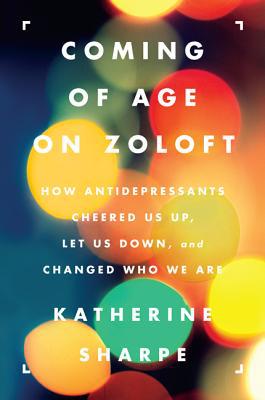 Book Coming of Age on Zoloft: How Antidepressants Cheered Us Up, Let Us Down, and Changed Who We Are free