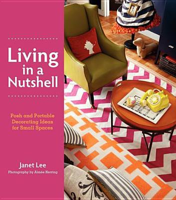 Book Living in a Nutshell: Posh and Portable Decorating Ideas for Small Spaces free