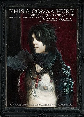 Book This Is Gonna Hurt: Music, Photography and Life Through the Distorted Lens of Nikki Sixx free