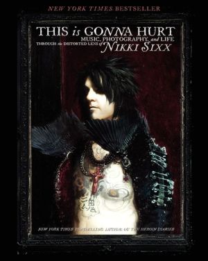Book This Is Gonna Hurt: Music, Photography and Life Through the Distorted Lens of Nikki Sixx free