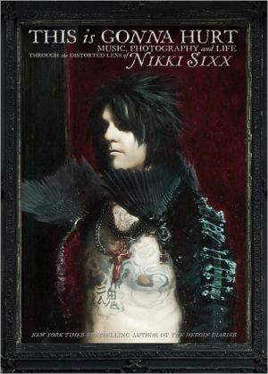 Book This Is Gonna Hurt: Music, Photography and Life Through the Distorted Lens of Nikki Sixx free