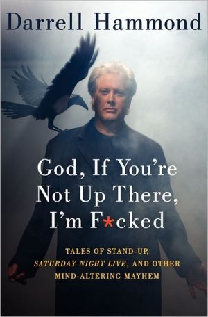 Book God, If You're Not Up There, I'm F*cked: Tales of Stand-Up, Saturday Night Live, and Other Mind-Altering Mayhem free