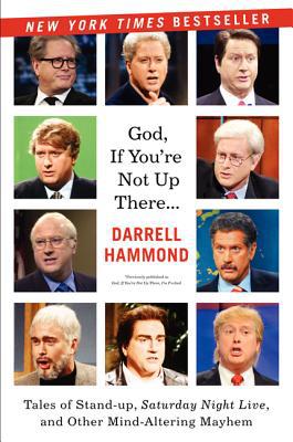 Book God, If You're Not Up There...: Tales of Stand-up, Saturday Night Live, and Other Mind-Altering Mayhem free