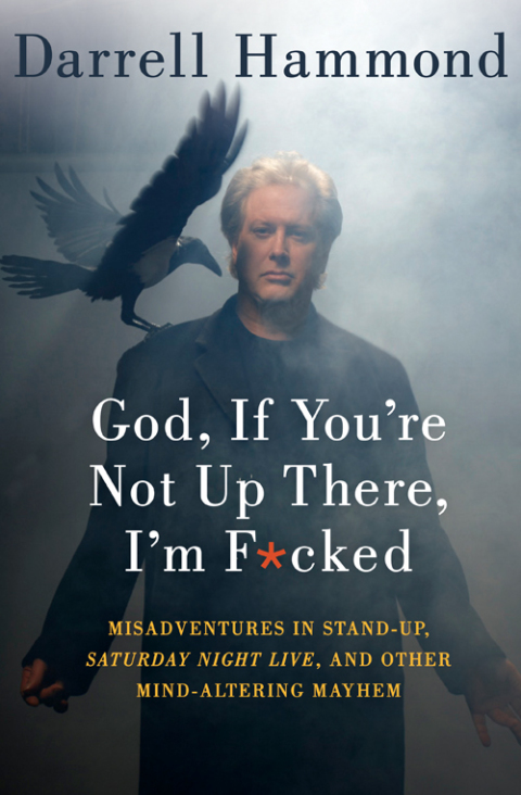 Book God, If You're Not Up There, I'm F*cked: Tales of Stand-Up, Saturday Night Live, and Other Mind-Altering Mayhem free