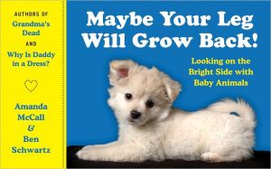 Book Maybe Your Leg Will Grow Back!: Looking on the Bright Side with Baby Animals free