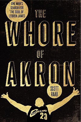 Book The Whore of Akron: One Man's Search for the Soul of LeBron James free
