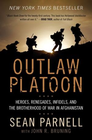 Book Outlaw Platoon: Heroes, Renegades, Infidels, and the Brotherhood of War in Afghanistan free