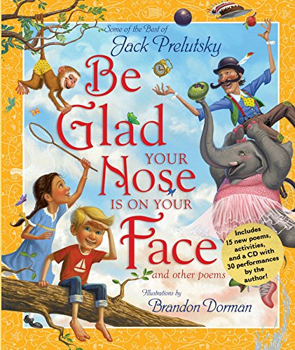Book Be Glad Your Nose Is on Your Face: And Other Poems: Some of the Best of Jack Prelutsky free