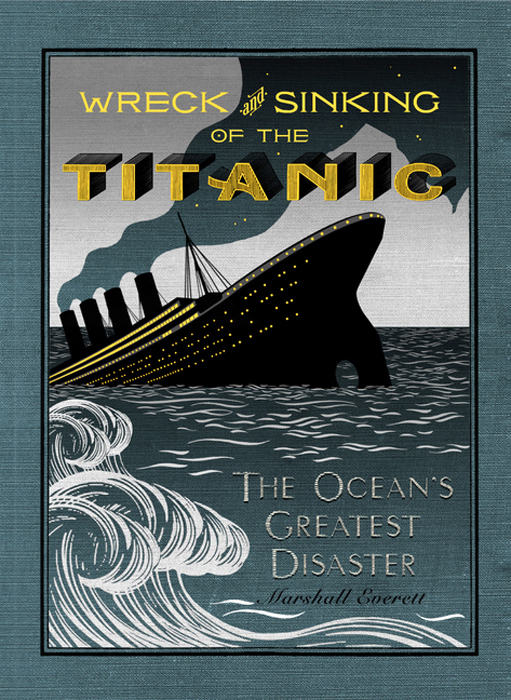 Book The Wreck and Sinking of the Titanic: The Ocean's Greatest Disaster: A Graphic and Thrilling Account of the Sinking of the Greatest Floating Palace Ever ... Down to Watery Graves More Than 1,500 Souls free