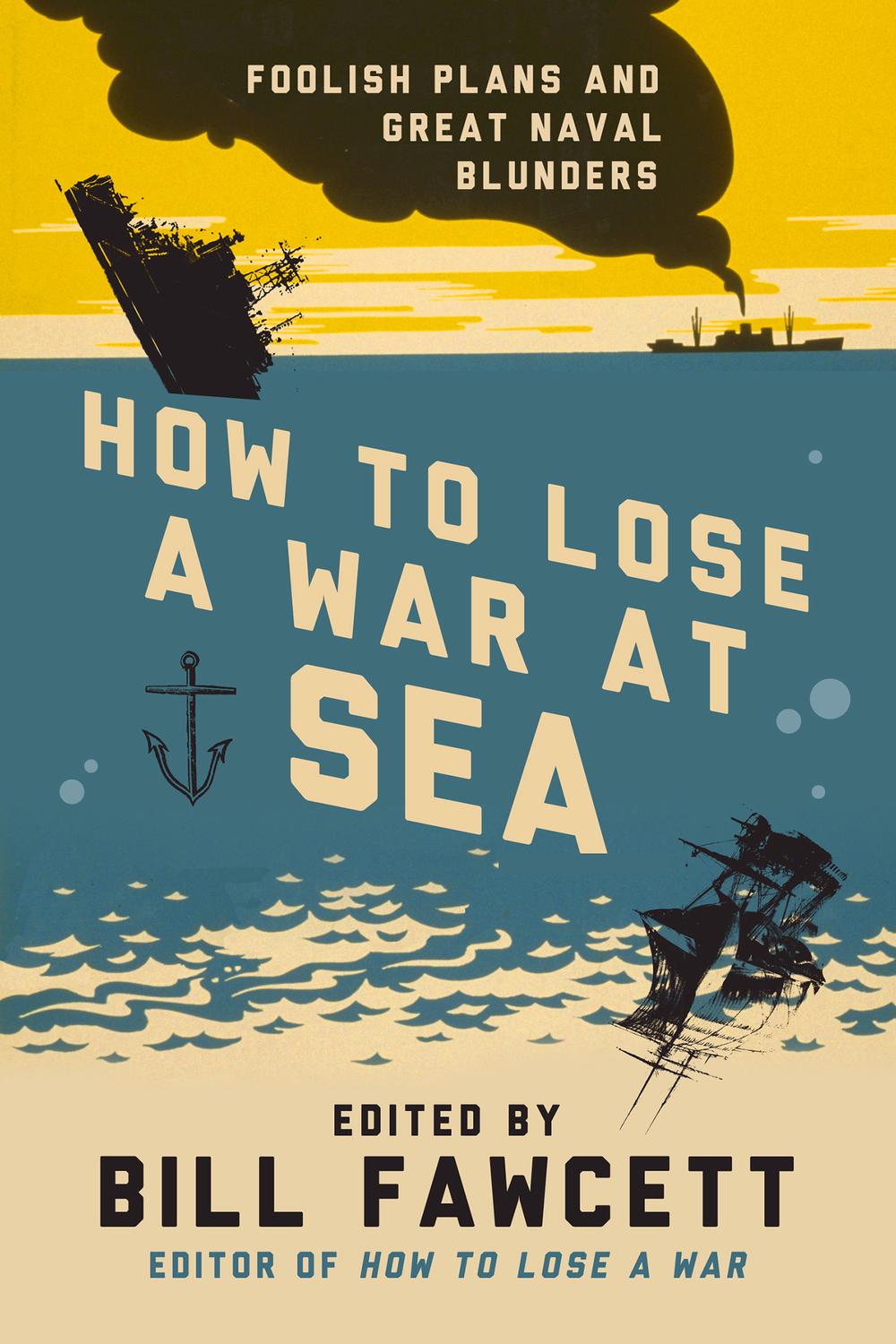 Book How to Lose a War at Sea: Foolish Plans and Great Naval Blunders (How to Lose Series) free