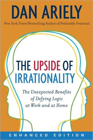 Book The Upside of Irrationality (Enhanced Edition): The Unexpected Benefits of Defying Logic at Work and at Home free
