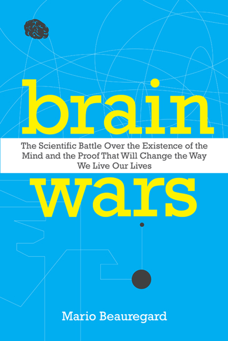 Book Brain Wars: The Scientific Battle Over the Existence of the Mind and the Proof That Will Change the Way We Live Our Lives free