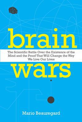 Book Brain Wars: The Scientific Battle Over the Existence of the Mind and the Proof That Will Change the Way We Live Our Lives free