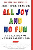 Book All Joy and No Fun: The Paradox of Modern Parenthood free