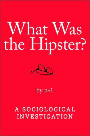 Book What Was the Hipster?: A Sociological Investigation free