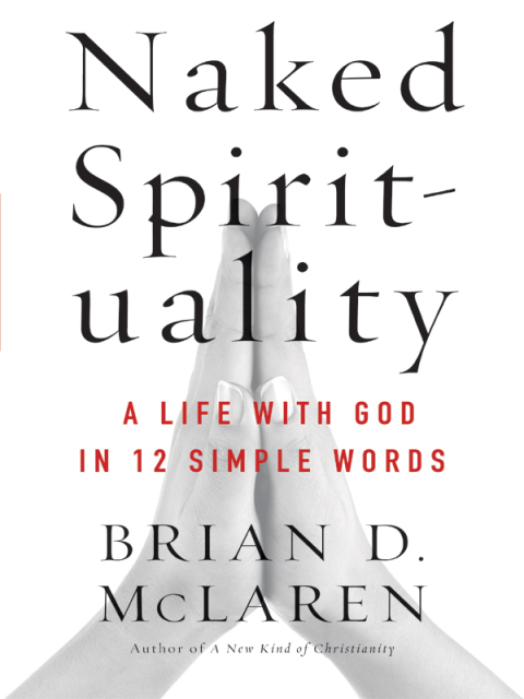 Book Naked Spirituality: A Life with God in 12 Simple Words free