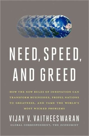 Book Need, Speed, and Greed: How the New Rules of Innovation Can Transform Businesses, Propel Nations to Greatness, and Tame the World's Most Wicked Problems free