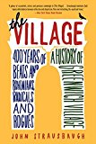 Book The Village: 400 Years of Beats and Bohemians, Radicals and Rogues, a History of Greenwich Village free