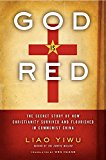 Book God Is Red: The Secret Story of How Christianity Survived and Flourished in Communist China free