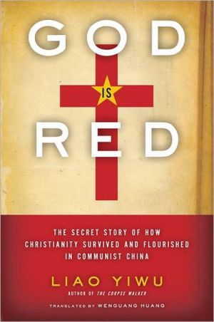 Book God Is Red: The Secret Story of How Christianity Survived and Flourished in Communist China free