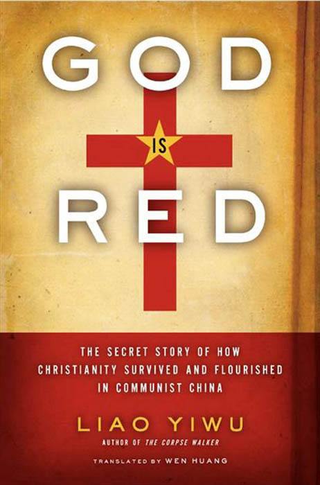 Book God Is Red: The Secret Story of How Christianity Survived and Flourished in Communist China free