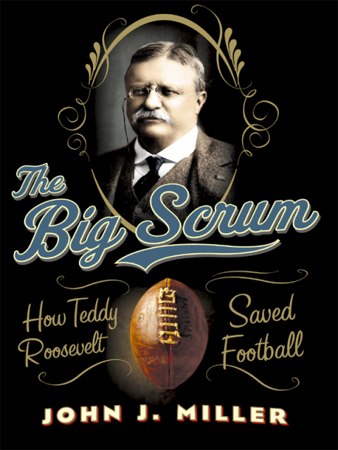 Book The Big Scrum: How Teddy Roosevelt Saved Football free