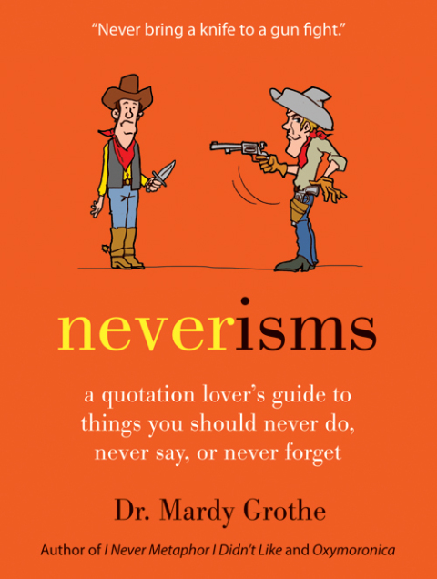 Book Neverisms: A Quotation Lover's Guide to Things You Should Never Do, Never Say, or Never Forget free