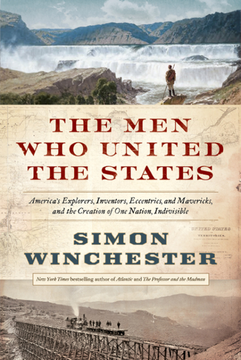 Book The Men Who United the States: America's Explorers, Inventors, Eccentrics and Mavericks, and the Creation of One Nation, Indivisible free