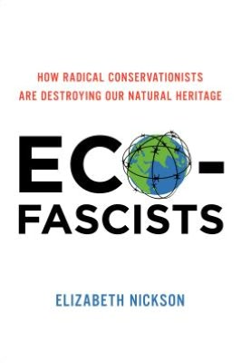 Book Eco-Fascists: How Radical Conservationists Are Destroying Our Natural Heritage free