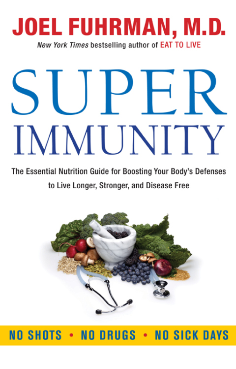 Book Super Immunity: The Essential Nutrition Guide for Boosting Your Body's Defenses to Live Longer, Stronger, and Disease Free (Eat for Life) free