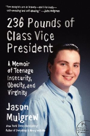 Book 236 Pounds of Class Vice President: A Memoir of Teenage Insecurity, Obesity, and Virginity free