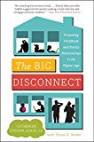 Book The Big Disconnect: Protecting Childhood and Family Relationships in the Digital Age free