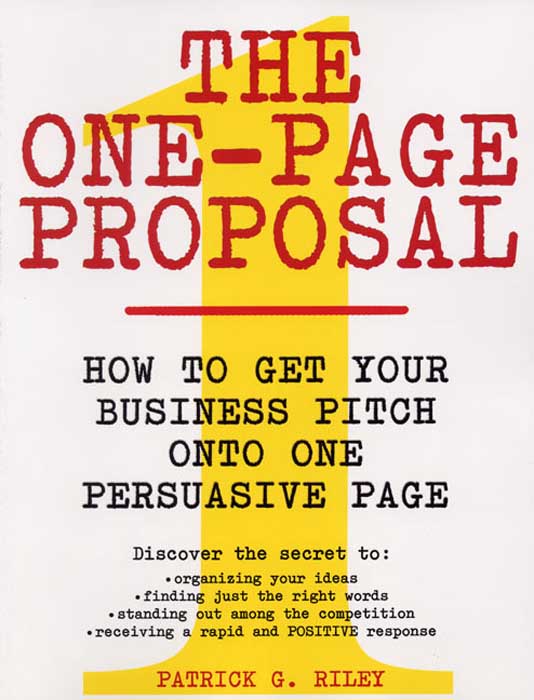 Book The One-Page Proposal: How to Get Your Business Pitch onto One Persuasive Page free