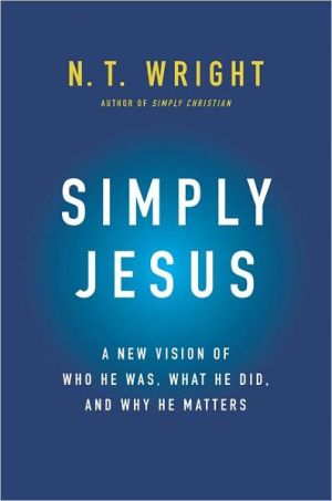Book Simply Jesus: A New Vision of Who He Was, What He Did, and Why He Matters free
