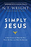 Book Simply Jesus: A New Vision of Who He Was, What He Did, and Why He Matters free