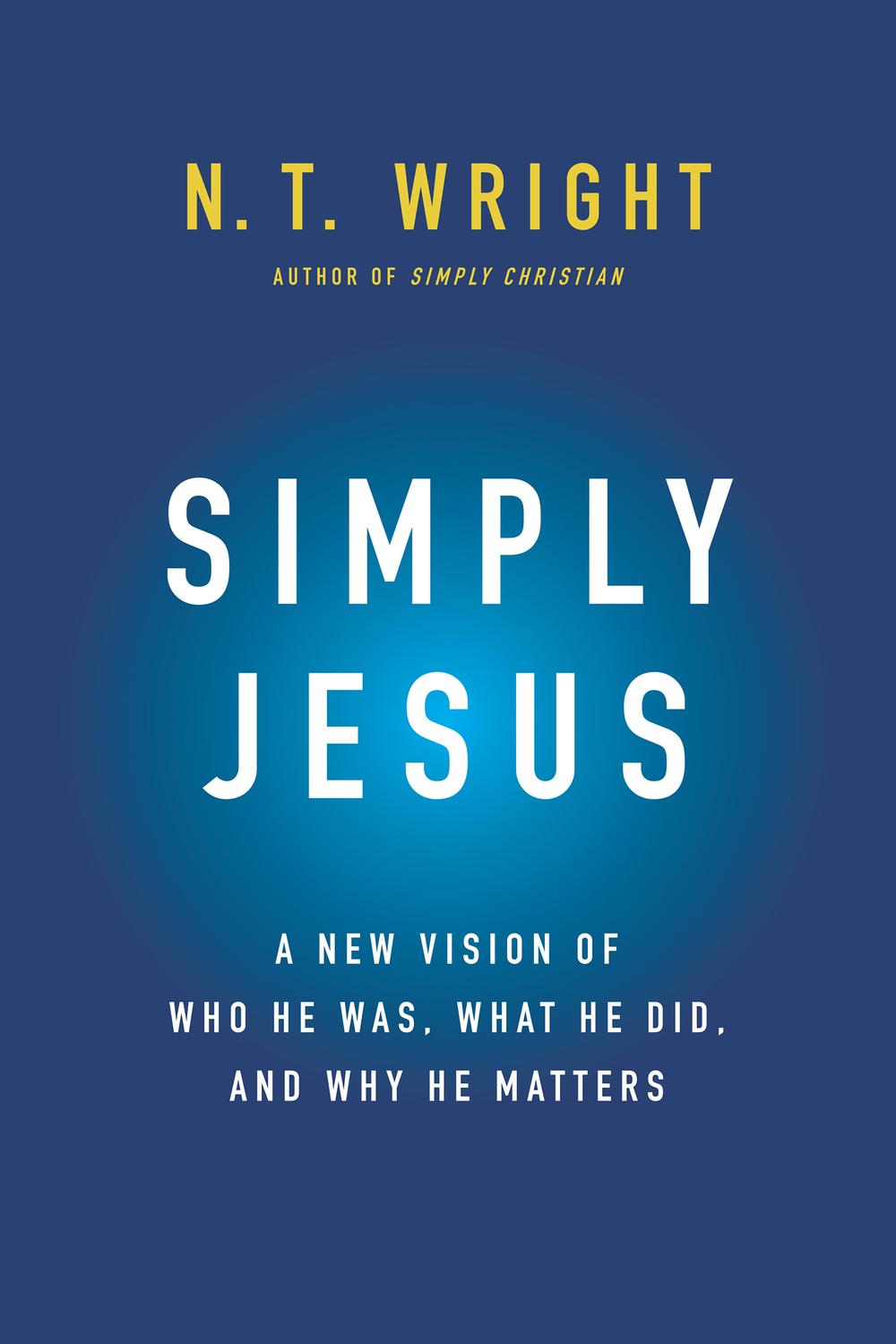 Book Simply Jesus: A New Vision of Who He Was, What He Did, and Why He Matters free
