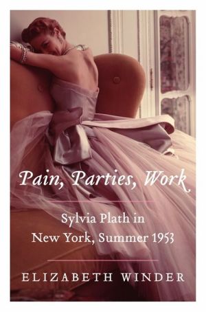 Book Pain, Parties, Work: Sylvia Plath in New York, Summer 1953 free