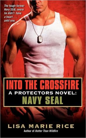 Book Into the Crossfire: A Protectors Novel: Navy SEAL (The Protectors Trilogy, 1) free