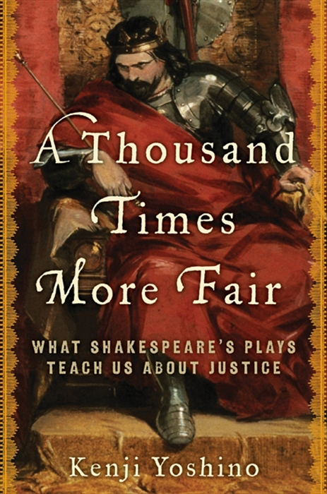 Book A Thousand Times More Fair: What Shakespeare's Plays Teach Us About Justice free