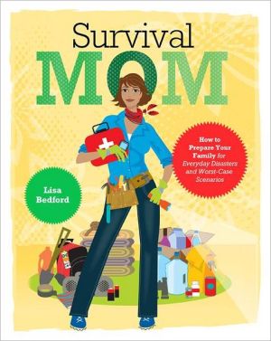 Book Survival Mom: How to Prepare Your Family for Everyday Disasters and Worst-Case Scenarios free