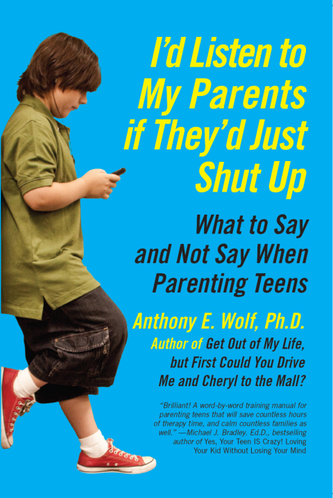 Book I'd Listen to My Parents If They'd Just Shut Up: What to Say and Not Say When Parenting Teens Today free
