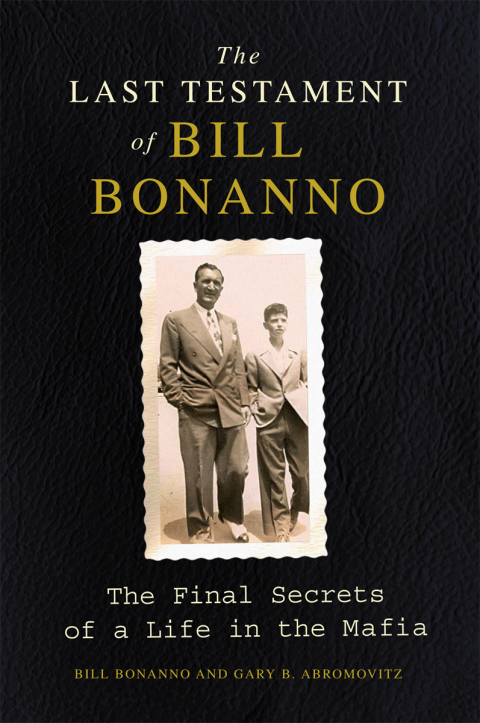Book The Last Testament of Bill Bonanno: The Final Secrets of a Life in the Mafia free