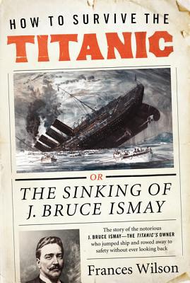 Book How to Survive the Titanic: The Sinking of J. Bruce Ismay free