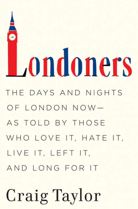 Book Londoners: The Days and Nights of London Now--As Told by Those Who Love It, Hate It, Live It, Left It, and Long for It free
