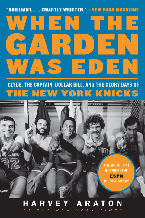 Book When the Garden Was Eden: Clyde, the Captain, Dollar Bill, and the Glory Days of the New York Knicks free