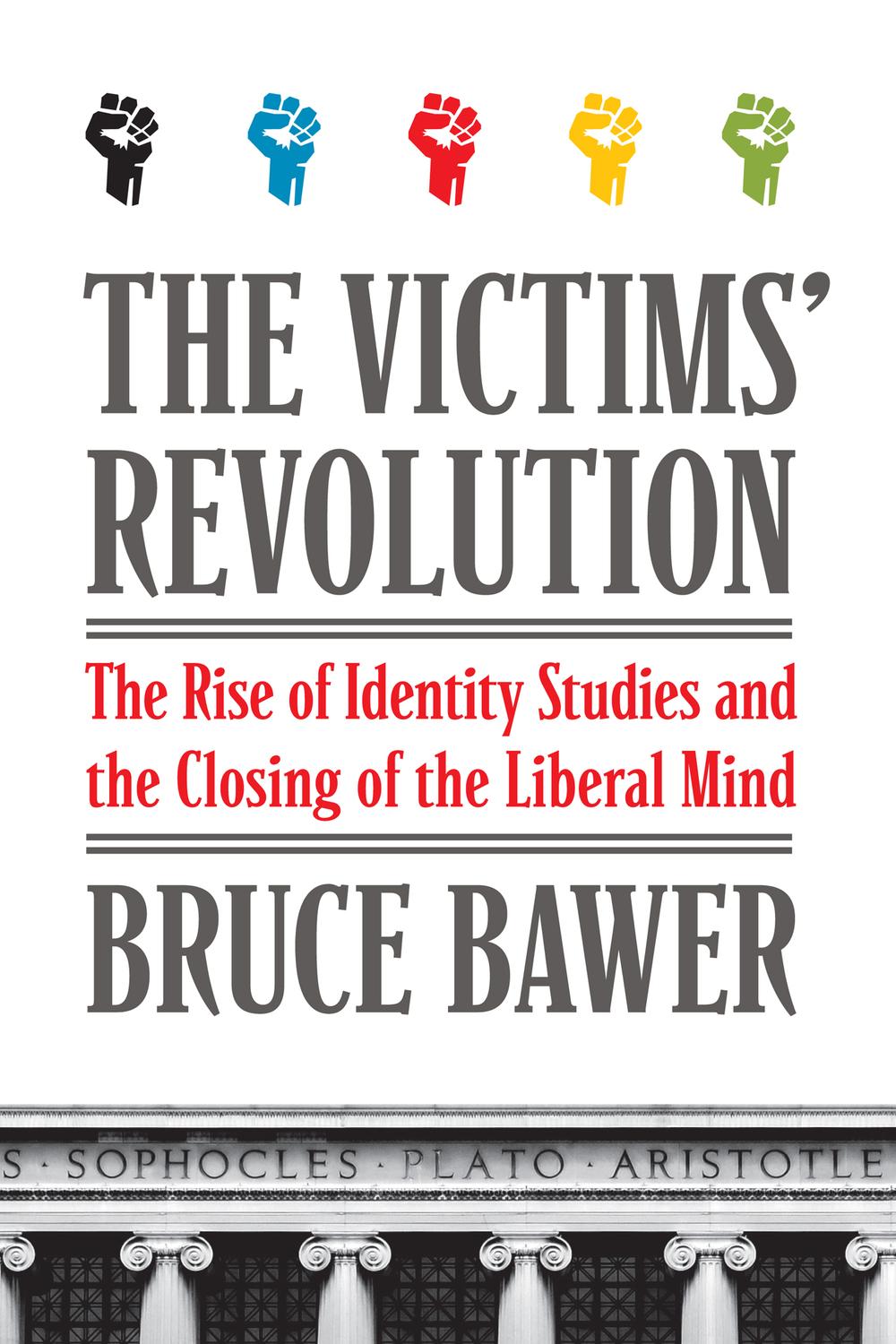 Book The Victims' Revolution: The Rise of Identity Studies and the Closing of the Liberal Mind free