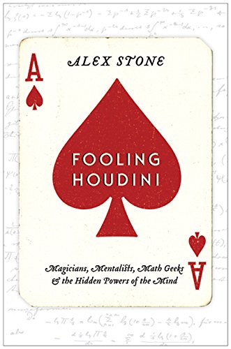 Book Fooling Houdini: Magicians, Mentalists, Math Geeks, and the Hidden Powers of the Mind free