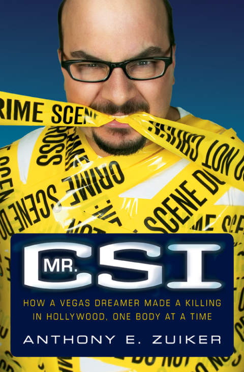 Book Mr. CSI: How a Vegas Dreamer Made a Killing in Hollywood, One Body at a Time free