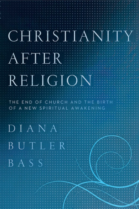 Book Christianity After Religion: The End of Church and the Birth of a New Spiritual Awakening free