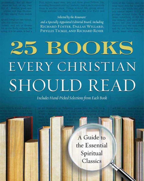 Book 25 Books Every Christian Should Read: A Guide to the Essential Spiritual Classics (A Renovare Resource) free